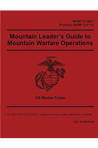 Marine Corps Reference Publication MCRP 12-10A.3 (Formerly MCRP 3-35.1C) Mountain Leader's Guide to Mountain Warfare Operations 2 May 2016
