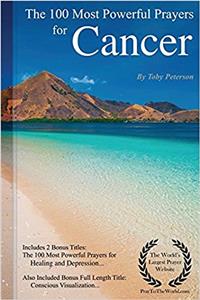 Prayer the 100 Most Powerful Prayers for Cancer - Including 2 Bonus Books to Pray for Healing & Depression - Also Included Conscious Visualization