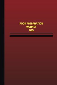 Food Preparation Worker Log (Logbook, Journal - 124 pages, 6 x 9 inches)