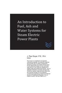 Introduction to Fuel, Ash and Water Systems for Steam Electric Power Plants