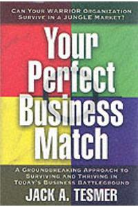 Your Perfect Business Match: A Groundbreaking Approach to Surviving and Thriving in Today's Business Battleground