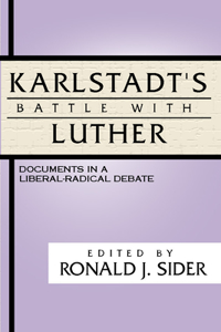 Karlstadt's Battle with Luther: Documents in a Liberal-Radical Debate