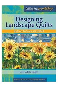 Designing Landscape Quilts Quilt Art Techniques Simplified with Judith Trager