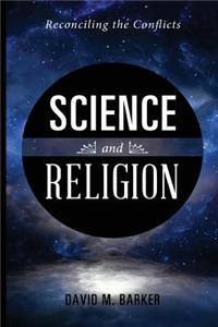 Science and Religion: Reconciling the Conflicts