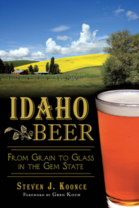 Idaho Beer:: From Grain to Glass in the Gem State