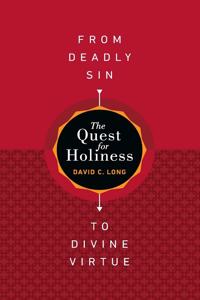The Quest for Holiness-From Deadly Sin To Divine Virtue