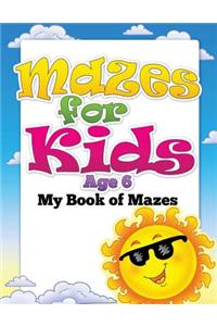 Mazes for Kids Age 6 (My Book of Mazes)