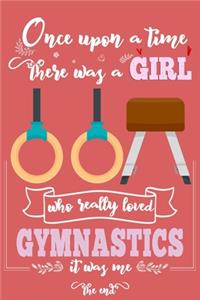 Once Upon A Time There Was A Girl Who Really Loved Gymnastics It was Me The End