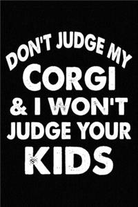 Don't Judge My Corgi and I Won't Judge Your kids