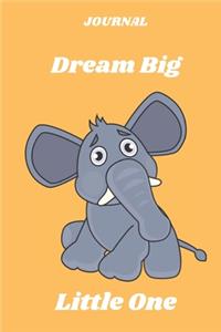 JOURNAL Dream Big Little One