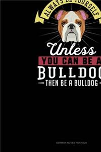 Always Be Yourself Unless You Can Be A Bulldog Then Be A Bulldog