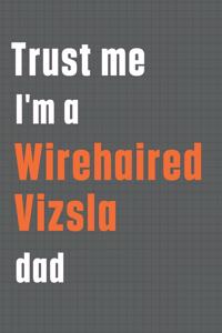 Trust me I'm a Wirehaired Vizsla dad