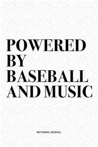 Powered By Baseball And Music: A 6x9 Inch Diary Notebook Journal With A Bold Text Font Slogan On A Matte Cover and 120 Blank Lined Pages Makes A Great Alternative To A Card