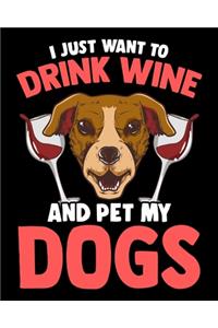 I Just Want To Drink Wine And Pet My Dogs