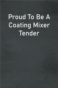 Proud To Be A Coating Mixer Tender