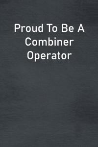 Proud To Be A Combiner Operator