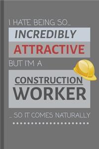 I Hate Being So Incredibly Attractive But I'm A Construction Worker... So It Comes Naturally!