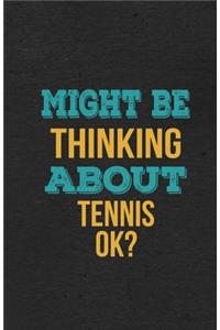 Might Be Thinking About Tennis Ok? A5 Lined Notebook