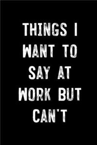 Things I Want To Say At Work But Can't