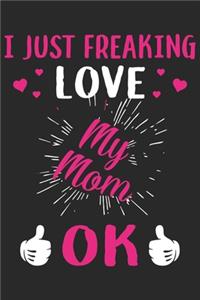 I just freaking love my mom ok