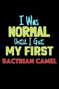 I Was Normal Until I Got My First Bactrian Camel Notebook - Bactrian Camel Lovers and Animals Owners