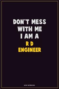 Don't Mess With Me, I Am A R&D Engineer