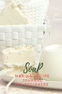 Soap Making Recipe Journal For Beginners