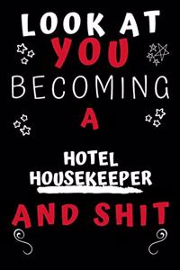 Look At You Becoming A Hotel Housekeeper And Shit!