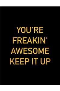 You're Freakin' Awesome Keep It Up