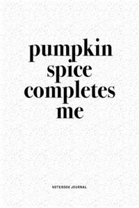 Pumpkin Spice Completes Me