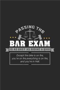 Passing The Bar Exam Is As Easy As Riding A Bike Except the bike is on fire, you're on fire, everything is on fire, and you're in hell.