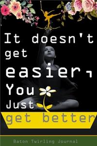 It doesn't get easier, you just get better