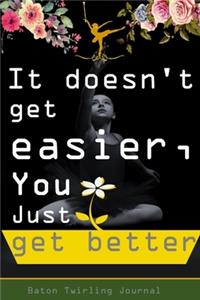 It doesn't get easier, you just get better
