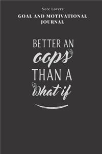 Better An Oops Than A What If - Goal and Motivational Journal
