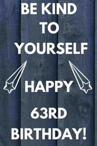 Be Kind To Yourself Happy 63rd Birthday