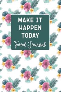 Make It Happen Today - Food Journal