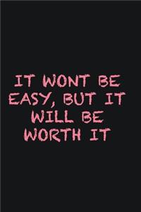 It wont be easy, but it will be worth it