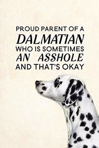 Proud Parent of a Dalmatian Who is Sometimes an Asshole and That's Okay