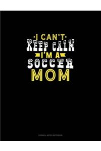 I Can't Keep Calm I'm A Soccer Mom