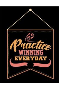 Practice Winning Everyday