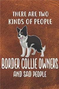There Are Two Kinds Of People Border Collie Owners And Sad People Notebook Journal