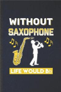 Without Saxophone Life Would Be Bb