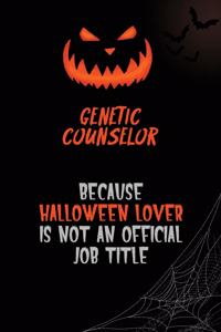 Genetic counselor Because Halloween Lover Is Not An Official Job Title