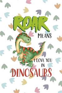 Roar Means I Love You In Dinosaurs