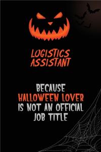 Logistics assistant Because Halloween Lover Is Not An Official Job Title