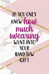 If You Only Knew How Much Swearing Went Into Your Hand-Sew Gift