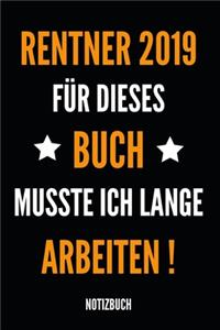 Rentner 2019 für dieses Buch musste ich lange arbeiten Notizbuch