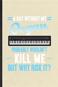 A Day Without My Organ Probably Wouldn't Kill Me but Why Risk It