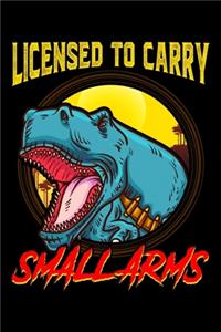 Licensed To Carry Small Arms: Licensed To Carry Small Arms Funny Dinosaur Pun T-Rex Joke Blank Composition Notebook for Journaling & Writing (120 Lined Pages, 6" x 9")