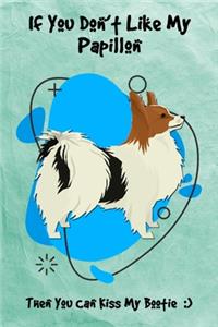 If You Don't Like My Papillon Then You Can Kiss My Bootie